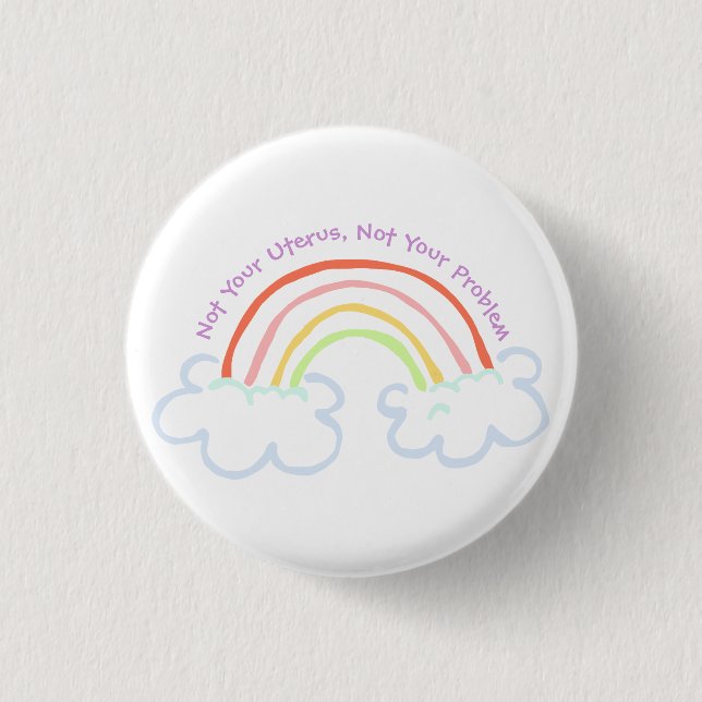 Not Your Uterus, Not Your Problem (pastel rainbow) 3 Cm Round Badge (Front)