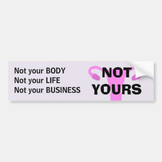 NOT YOURS Pro-Choice Bumper Sticker
