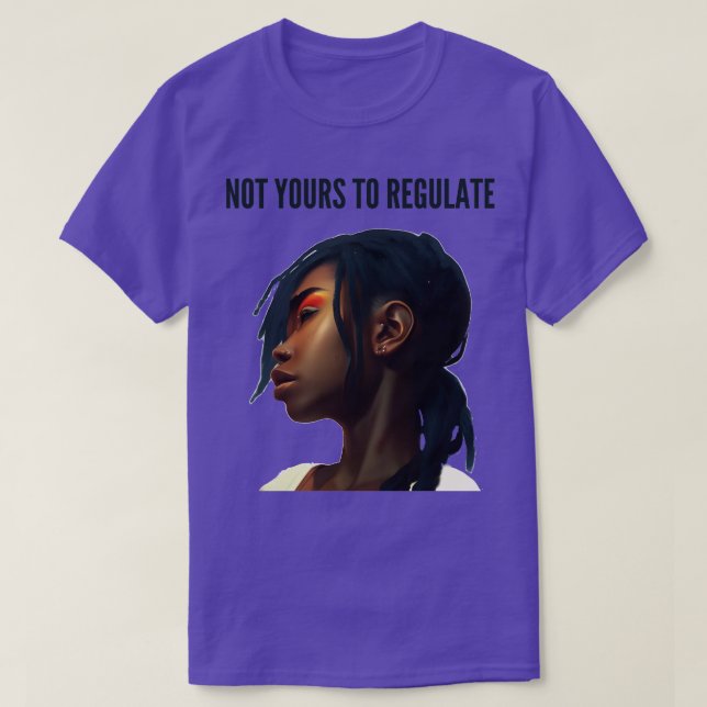 not yours to regulate T-Shirt (Design Front)