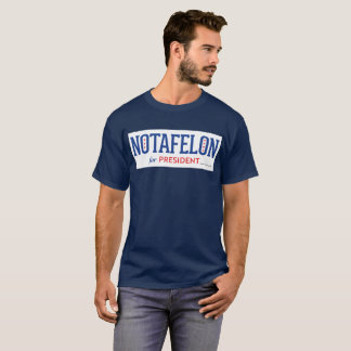 NOTAFELON for President T-Shirt