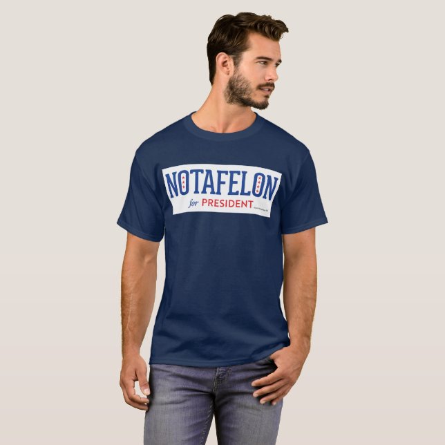 NOTAFELON for President T-Shirt (Front Full)