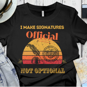 Notary - I make signatures official, not optional T-Shirt