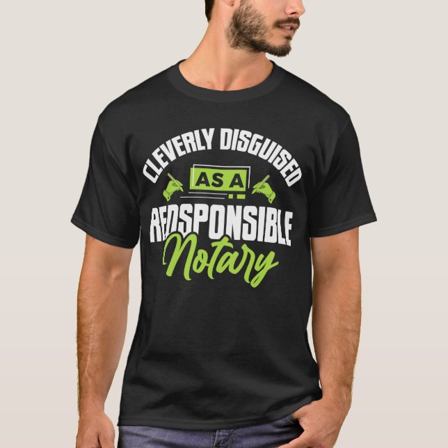 Notary Notarise Funny Responsible Notary Public Si T-Shirt (Front)