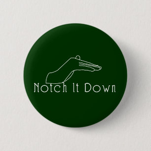 Notch it Down 6 Cm Round Badge