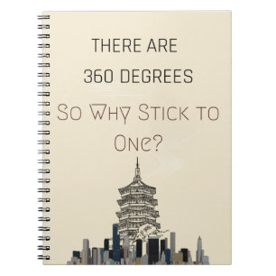 Note Book there are 360 degrees, why stick to one