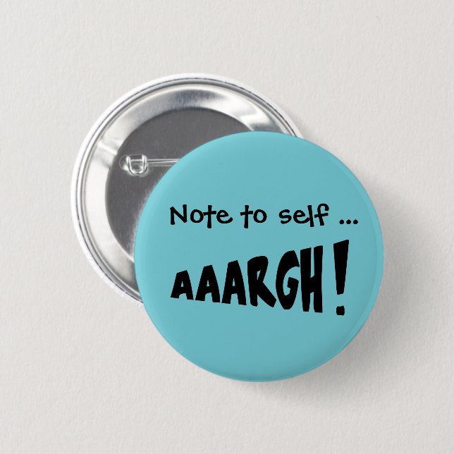 Note to self "AAARGH!" 6 Cm Round Badge (Front & Back)