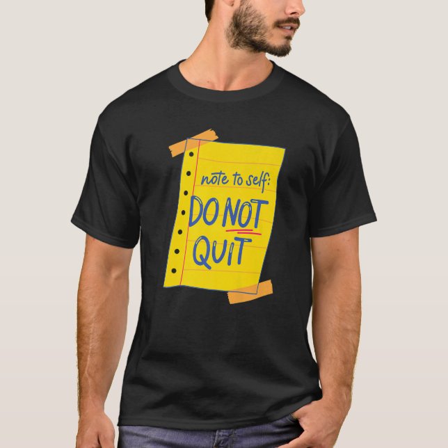 Note To Self Do Not Quit Self Love Motivational T-Shirt (Front)