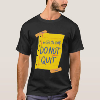 Note To Self Do Not Quit Self-Love Motivational T-Shirt