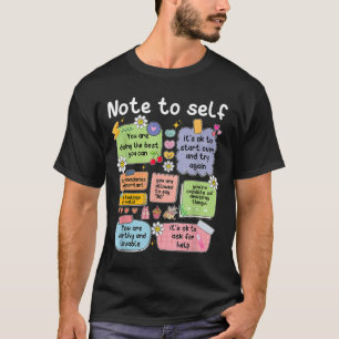 Note To Self, Motivational, Mental Health, Sitive  T-Shirt