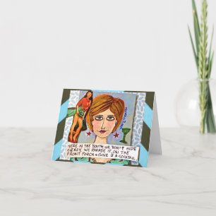 NOTECARD-HERE IN THE SOUTH WE DON'T HIDE CRAZY CARD