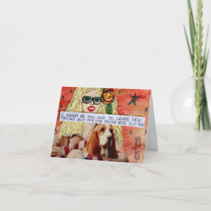 NOTECARD-I MIGHT BE TOO OLD TO LEARN NEW TRICKS CARD