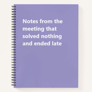 Notes from the meeting that solved nothing Funny Notebook