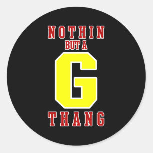 Nothin But A G Thang Classic Round Sticker