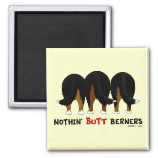 Nothin' Butt Berners Magnet