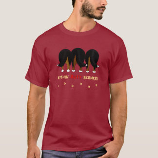 Nothin' Butt Berners T-Shirt