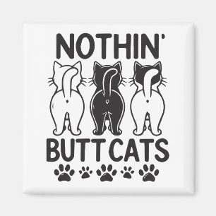Nothin butt cats funny cats magnet