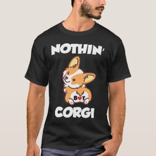 Nothin Butt Corgi Corgi corgi dog T-Shirt