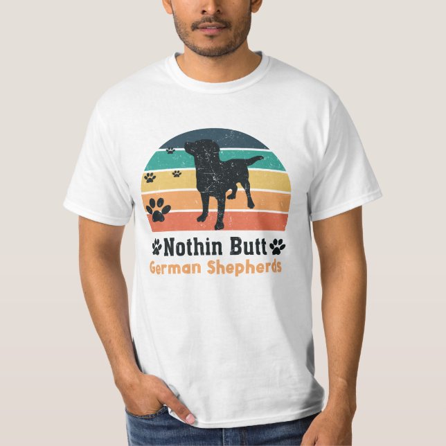   Nothin Butt German Shepherds Funny Dog Lover T-Shirt (Front)