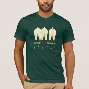 Nothin' Butt Wheatens T-Shirt