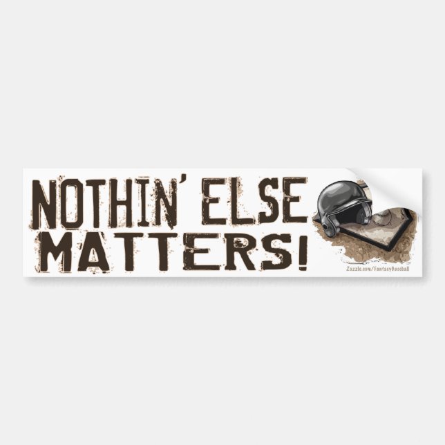 Nothin' Else Matters! Bumpersticker Bumper Sticker (Front)