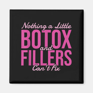 Nothing A Little Botox And Fillers Can't Fix Magnet