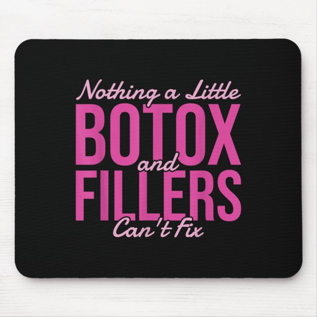 Nothing A Little Botox And Fillers Can't Fix  Mouse Mat (Front)