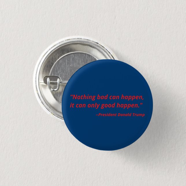 Nothing bad can happen. It can only good happen. 3 Cm Round Badge (Front & Back)