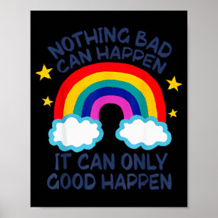 Nothing Bad Can Happen It Can Only Good Happen Fun Poster