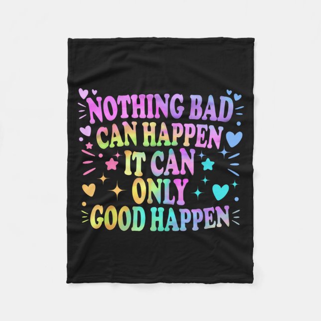 Nothing Bad Can Happen It Can Only Good Happen Hop Fleece Blanket (Front)
