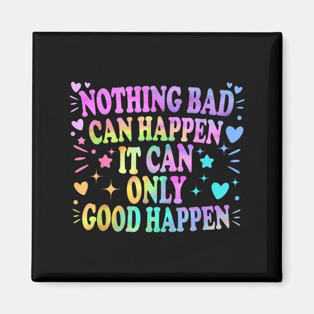 Nothing Bad Can Happen It Can Only Good Happen Hop Magnet (Front)
