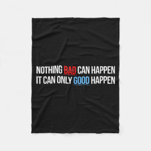 Nothing Bad Can Happen, It Can Only Good Happen Qu Fleece Blanket