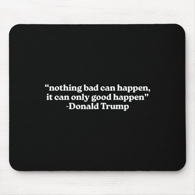 Nothing Bad Can Happen, It Can Only Good Happen Qu Mouse Mat (Front)