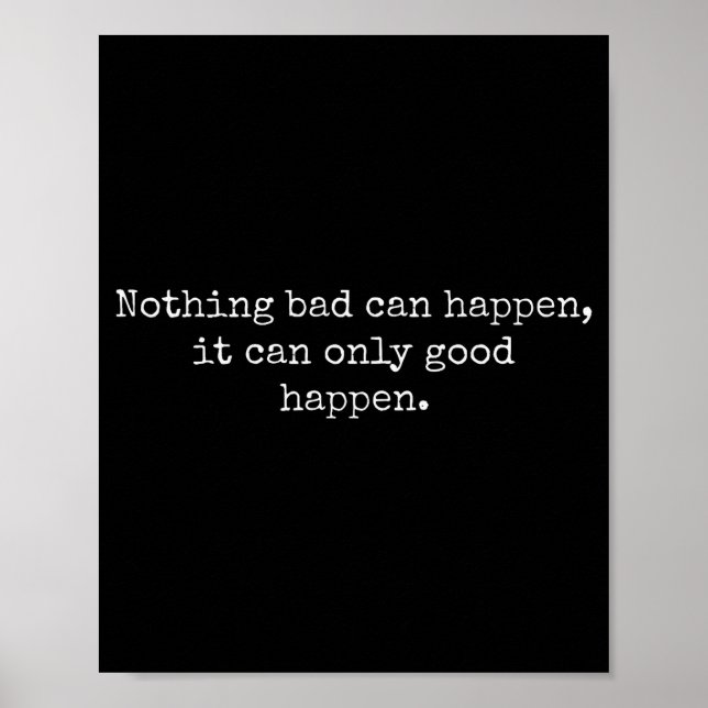 Nothing Bad Can Happen It Can Only Good Happen Quo Poster (Front)