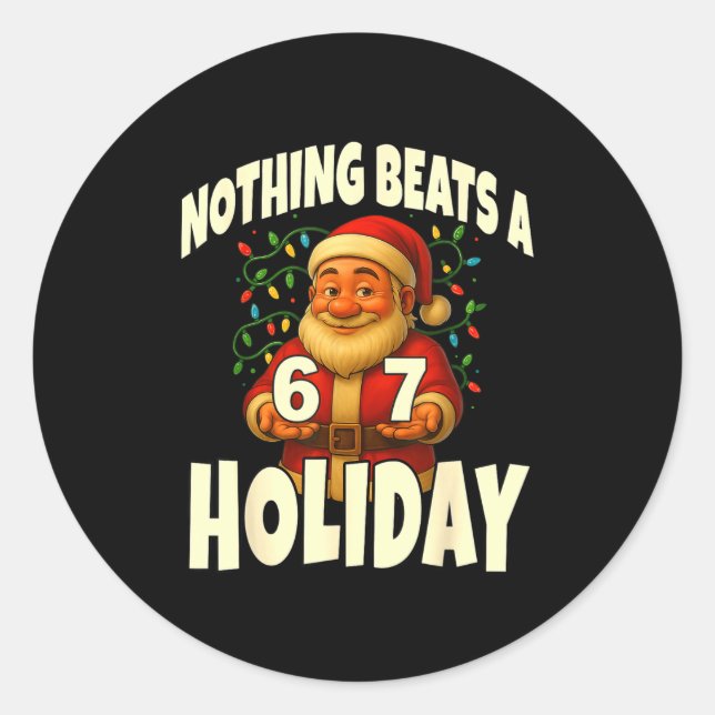 Nothing Beats A 6 7 Holiday 67 Ugly Christmas Funn Classic Round Sticker (Front)