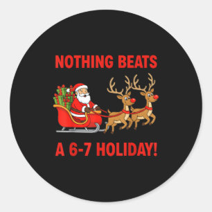 Nothing Beats A 6-7 Holiday Christmas Brain Rot Gr Classic Round Sticker