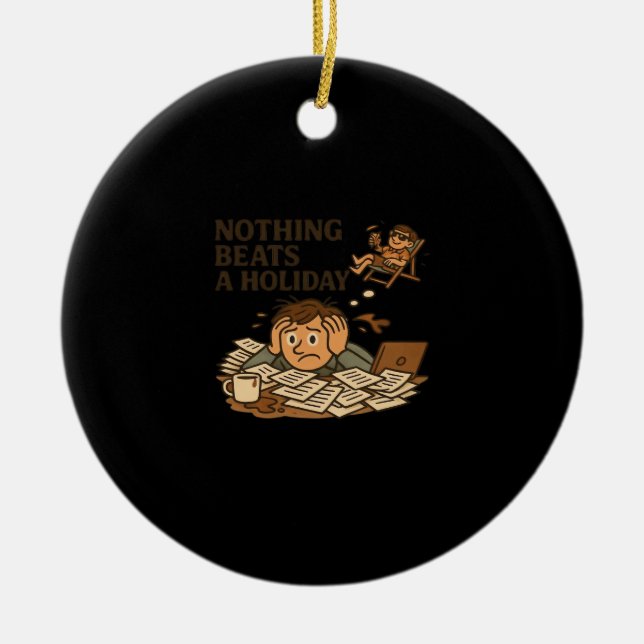 Nothing Beats A Holiday Funny Work Meme Ceramic Tree Decoration (Front)