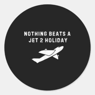 Nothing Beats A Jet 2 Holiday  Classic Round Sticker