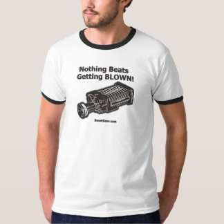 Nothing Beats Getting Blown Supercharger Shirt