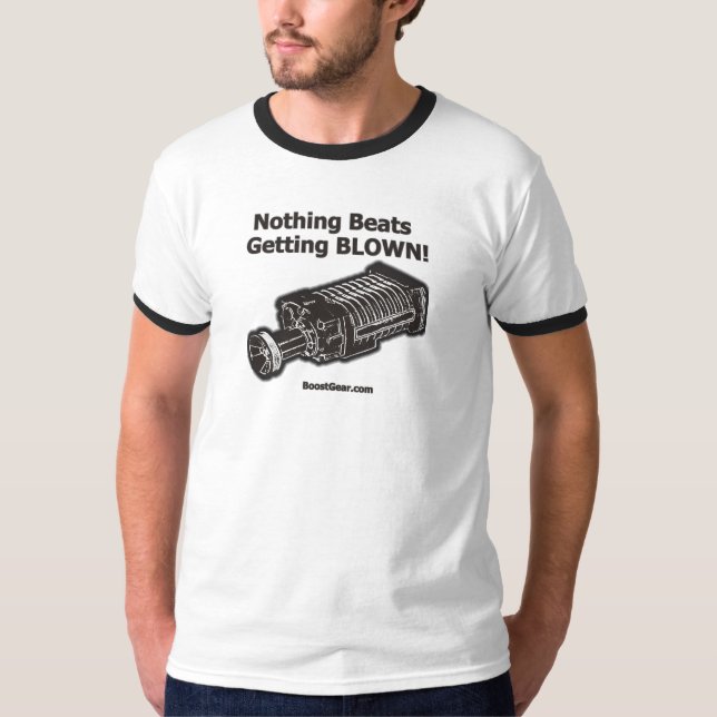 Nothing Beats Getting Blown Supercharger Shirt (Front)