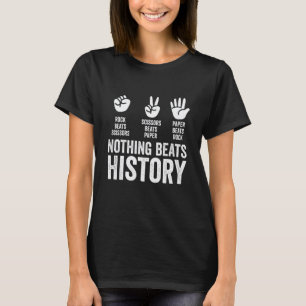 Nothing Beats History Rock Paper Scissors Funny Te T-Shirt