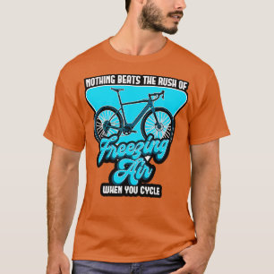 Nothing Beats The Rush Of Freezing Air When You Cy T-Shirt