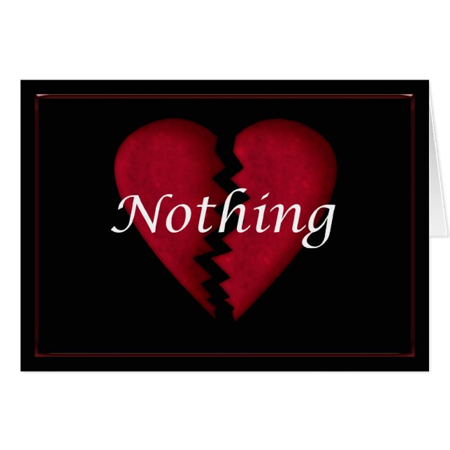 Nothing,, broken heart, broken hearted sad words (Front Horizontal)