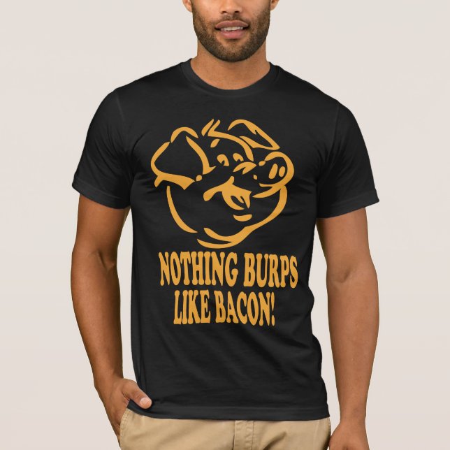 NOTHING BURPS LIKE BACON Tee T-Shirts (Front)