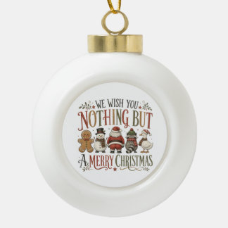 Nothing But a Merry Christmas Ceramic Ball Christmas Ornament