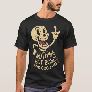 Nothing But Bones & Good Vibes T-Shirt