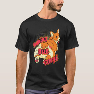 Nothing But Corgi  Corgi Butt Corgi Dog T-Shirt
