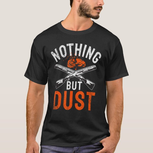Nothing But Dust   Sports Shooting & Clay Pigeon S T-Shirt (Front)