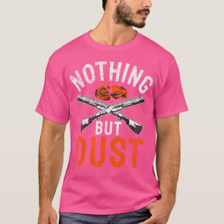 Nothing But Dust Sports Shooting Clay Pigeon Shoot T-Shirt