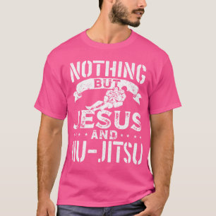 Nothing But Jesus And Jiu Jitsu Bjj Brazilian Jiu- T-Shirt