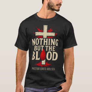 Nothing But The Blood  T-Shirt